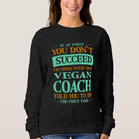 Sweatshirt Try Doing What Your Vegan Coach Told You  1 (Devant)