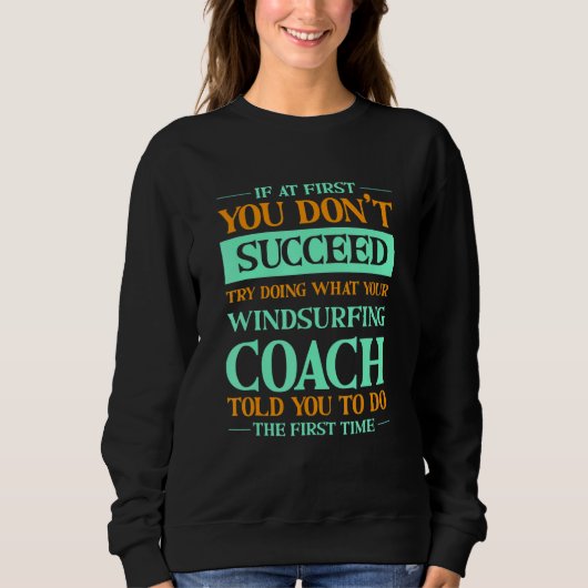Sweatshirt Try Doing What Your Windsurfing Coach Told You   (Devant)