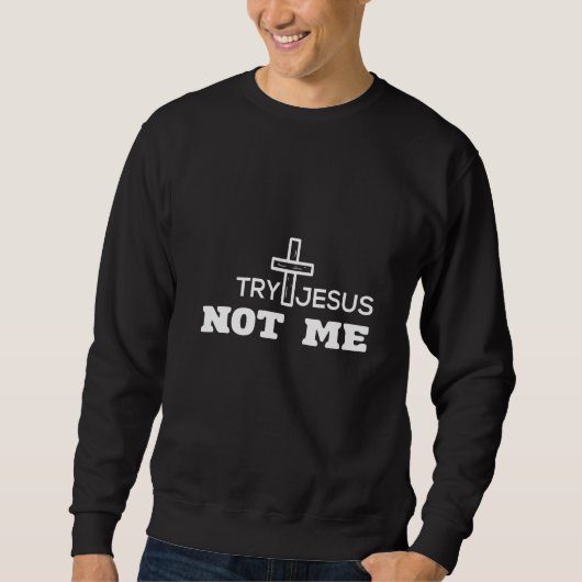 Sweatshirt Try Jesus Not Me - Women & Men- Christian Bible Fa (Devant)