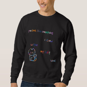 Sweatshirt Tu As L'Air De Quelque Chose Que J'Ai Dessiné Avec