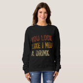 Sweatshirt Tu As L'Air Que J'Ai Besoin D'Un Verre Drôle À Dir (Devant entier)