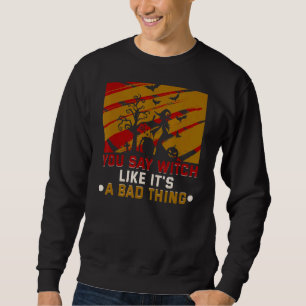 Sweatshirt Tu dis sorcière comme si c'était une mauvaise chos