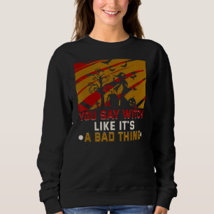 Sweatshirt Tu dis sorcière comme si c'était une mauvaise chos
