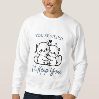 Sweatshirt Tu es bizarre, je te garde, mignon couple de chats
