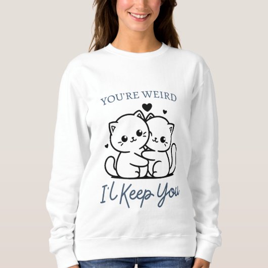 Sweatshirt Tu es bizarre, je te garde, mignon couple de chats (Devant)