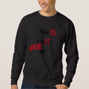 Sweatshirt Tu es perdu sans moi