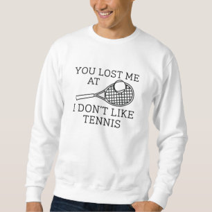 Sweatshirt Tu m’as perdu au Tennis Je n’aime pas