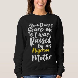 Sweatshirt Tu ne me fais pas peur, j'ai été élevé par un Nigé