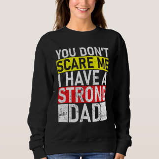 Sweatshirt Tu ne me fais pas peur j'ai un papa fort Fête des