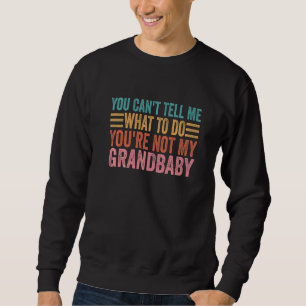 Sweatshirt Tu ne peux pas me dire quoi faire Tu n'es pas ma g