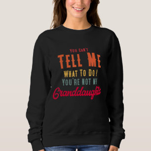 Sweatshirt Tu ne peux pas me dire quoi faire Tu n'es pas ma g