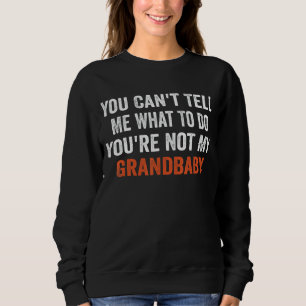 Sweatshirt Tu ne peux pas me dire quoi faire Tu n'es pas ma g