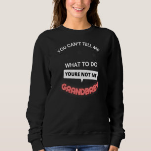 Sweatshirt Tu ne peux pas me dire quoi faire Tu n'es pas mon