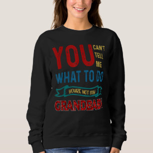 Sweatshirt Tu ne peux pas me dire quoi faire Tu n'es pas mon