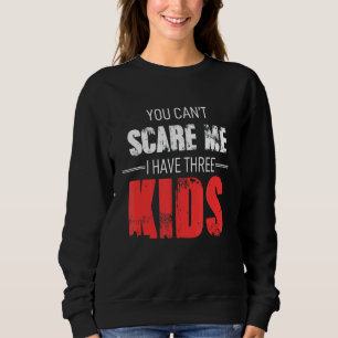 Sweatshirt Tu ne peux pas me faire peur J'ai 3 enfants Maman 
