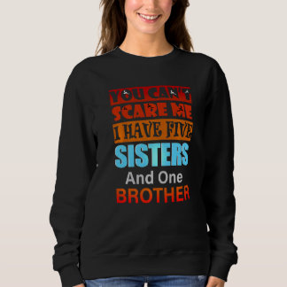 Sweatshirt Tu ne peux pas me faire peur J'ai cinq soeurs frèr