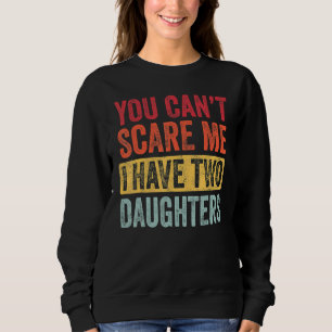 Sweatshirt Tu ne peux pas me faire peur J'ai deux filles Retr