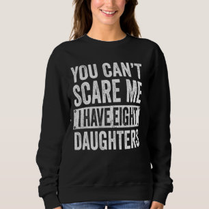 Sweatshirt Tu ne peux pas me faire peur J'ai huit filles amus