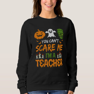 Sweatshirt Tu ne peux pas m'effrayer, je suis un professeur,