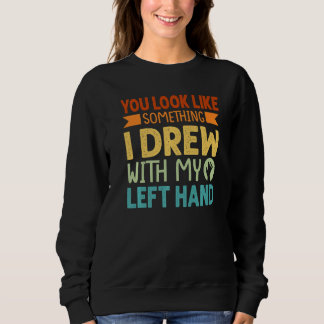 Sweatshirt Tu ressembles à quelque chose que j'ai dessiné ave