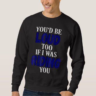 Sweatshirt Tu Serais Bruyant Aussi Si Je Conduisais Ta Moto