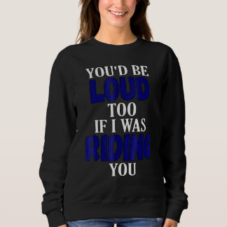 Sweatshirt Tu Serais Bruyant Aussi Si Je Conduisais Ta Moto