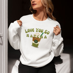 Sweatshirt Tu T'Aimerais Tellement Matcha, Matcha
