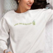 Sweatshirt Tu T'Aimerais Tellement Matcha, Matcha