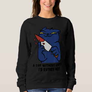 Sweatshirt Tueur Chat par jour sans café je préférerais ne pa