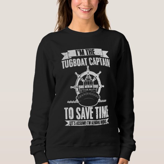 Sweatshirt Tugboat Captain Let s Assume I m Always Right Tug  (Devant)