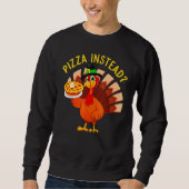 Sweatshirt Turkey Lets have Pizza instead  Thanksgiving  1 (Devant)