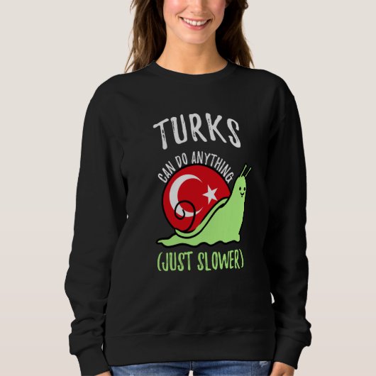 Sweatshirt Turks Can Do Anything Just Slower  Turkish (Devant)