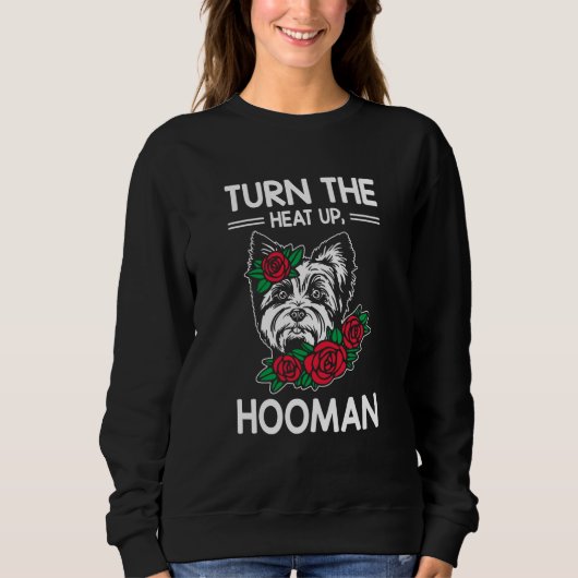 Sweatshirt Turn the Heat Up Hooman Yorkshire Terrier Dog Bree (Devant)