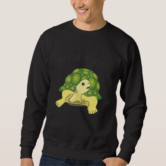 Sweatshirt Turtle   saying   Pas de stress no stress (Devant)