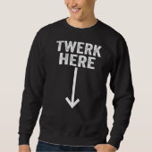 Sweatshirt Twerk Here 2 (Devant)