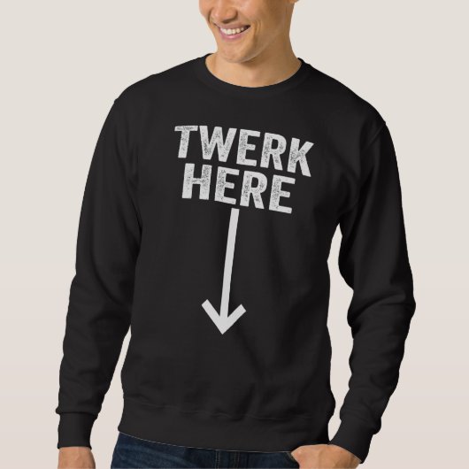 Sweatshirt Twerk Here 2 (Devant)