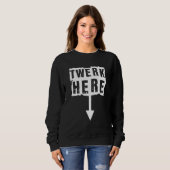 Sweatshirt Twerk Here Apparence (Devant entier)