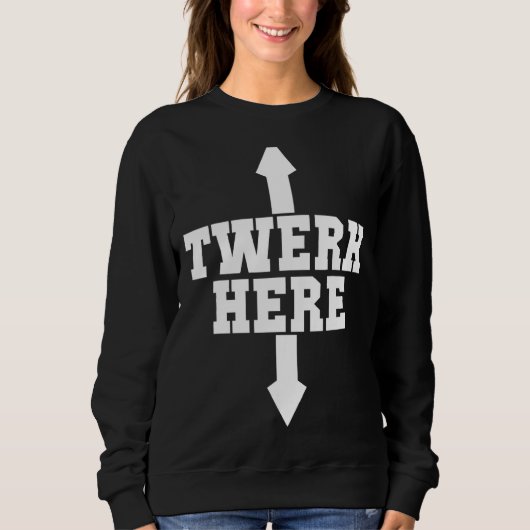 Sweatshirt Twerk Here Crazy Twerk Dance 2 Ways Anniversaire 2 (Devant)