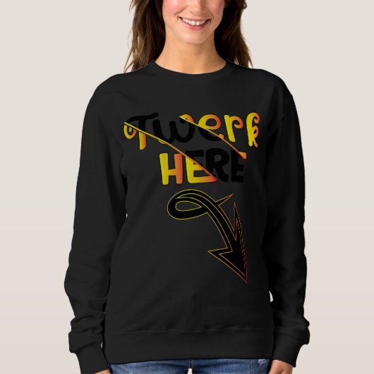 Sweatshirt Twerk Here Dance (Devant)