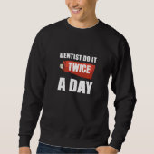 Sweatshirt Twice a Day General Dentist   (Devant)