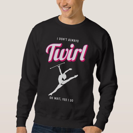 Sweatshirt Twirler toujours Majorette Twirling Baton Twirler (Devant)