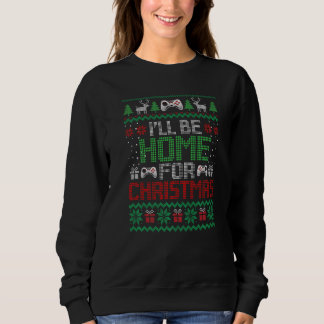 Sweatshirt Ugly Xmas I'll Be Home For Christmas Video Game