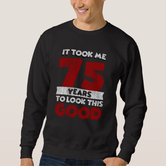Sweatshirt Un Anniversaire de 75 ans m'a fait bonne apparence (Devant)