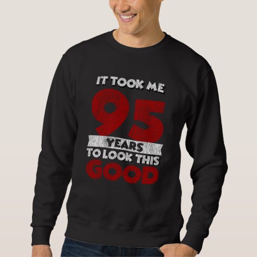 Sweatshirt Un Anniversaire de 95 ans m'a fait bonne apparence (Devant)