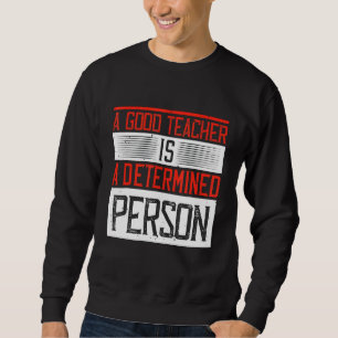 Sweatshirt Un Bon Enseignant Est Une Personne Déterminée