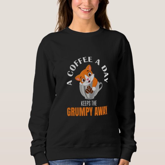 Sweatshirt Un Café Par Jour Garde Le Café Grumpy Away Cat (Devant)