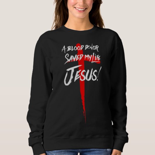 SWEATSHIRT UN DONNEUR DE SANG M'A SAUVÉ LA VIE JÉSUS CHRÉTIEN (Devant)
