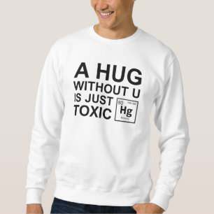 Sweatshirt Un Hug Sans U Est Juste Toxique