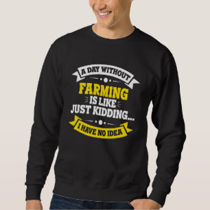 Sweatshirt Un Jour Sans Agriculture, C'Est Comme Une Agricult