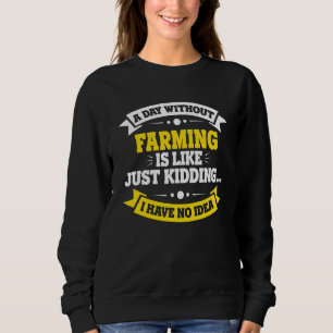 Sweatshirt Un Jour Sans Agriculture, C'Est Comme Une Agricult